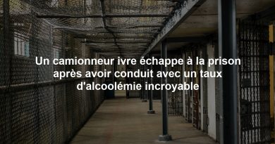 Un camionneur ivre échappe à la prison après avoir conduit avec un taux d'alcoolémie incroyable