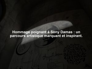 Hommage poignant à Sony Damas : un parcours artistique marquant et inspirant.