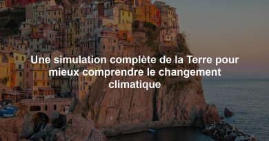 Une simulation complète de la Terre pour mieux comprendre le changement climatique