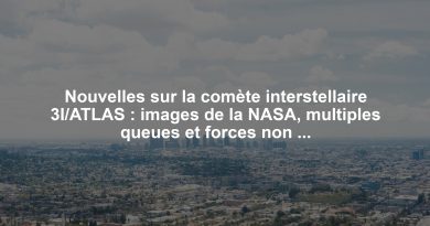 Nouvelles sur la comète interstellaire 3I/ATLAS : images de la NASA, multiples queues et forces non gravitationnelles