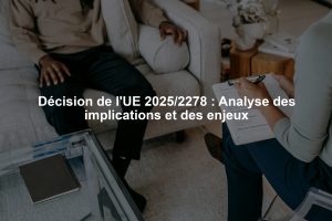 Décision de l'UE 2025/2278 : Analyse des implications et des enjeux