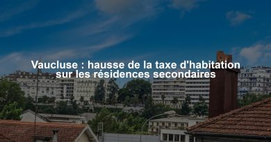 Vaucluse : hausse de la taxe d'habitation sur les résidences secondaires