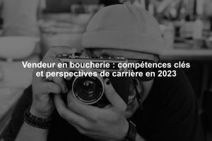 Vendeur en boucherie : compétences clés et perspectives de carrière en 2023