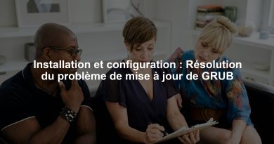 Installation et configuration : Résolution du problème de mise à jour de GRUB