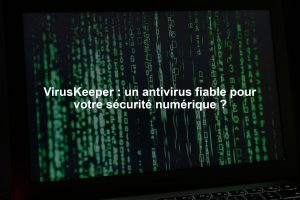 VirusKeeper : un antivirus fiable pour votre sécurité numérique ?