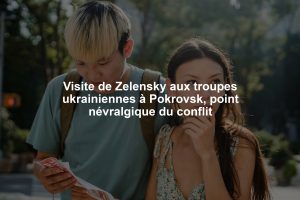 Visite de Zelensky aux troupes ukrainiennes à Pokrovsk, point névralgique du conflit