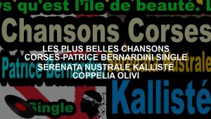 LES PLUS BELLES CHANSONS CORSES-PATRICE BERNARDINI SINGLE SERENATA NUSTRALE KALLISTÉ COPPELIA OLIVI