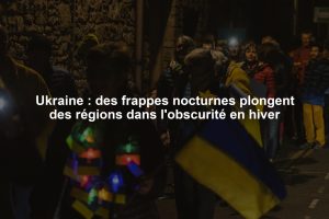 Ukraine : des frappes nocturnes plongent des régions dans l'obscurité en hiver