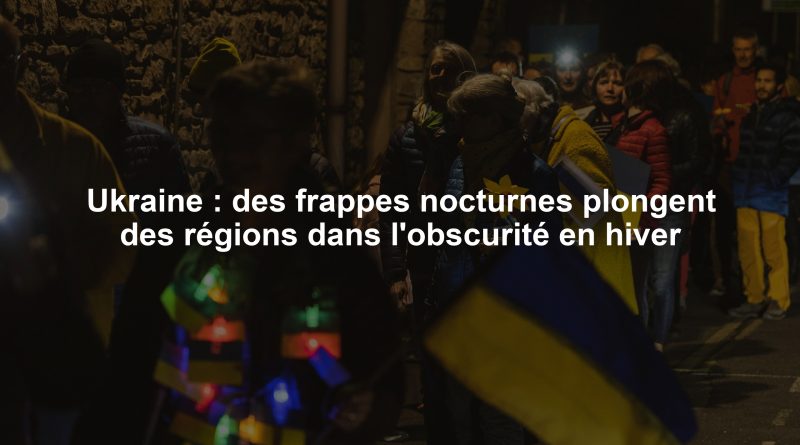 Ukraine : des frappes nocturnes plongent des régions dans l'obscurité en hiver
