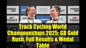 Championnats du Monde de Cyclisme sur Piste 2025 : Résultats et Médailles