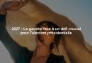 2027 : La gauche face à un défi crucial pour l'élection présidentielle