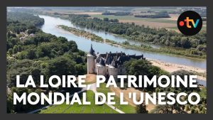 25 ans du Val de Loire, patrimoine mondial de l'Unesco