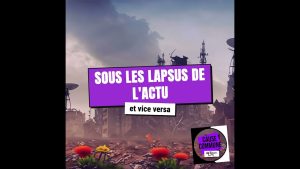 #33 – Les lapsus révélateurs de l'actualité