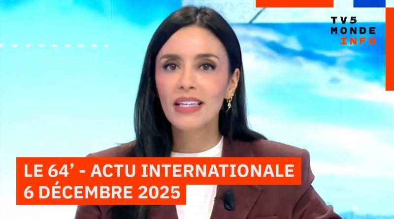 64' : Actu internationale du 6 décembre 2025 - TV5MONDE