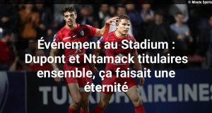 Dupont et Ntamack titulaires ensemble au Stadium : une association décisive pour le XV de France