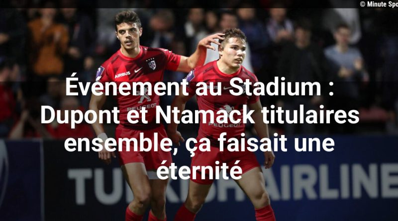 Dupont et Ntamack titulaires ensemble au Stadium : une association décisive pour le XV de France