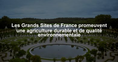 Les Grands Sites de France promeuvent une agriculture durable et de qualité environnementale