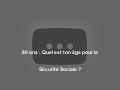 80 ans : Quel est ton âge pour la Sécurité Sociale ?