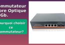 AVIS 2025 : Commutateur Fibre Optique 10Gb - Infos Clés