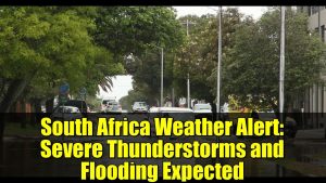 Alerte Météo en Afrique du Sud : Orages Violents et Inondations Prévisibles