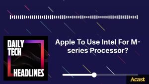 Apple pourrait faire appel à Intel pour ses processeurs M