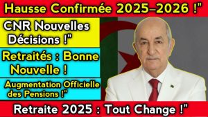 Augmentation des Pensions 2025-2026 : Décisions Officielles CNR