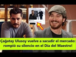 Çağatay Ulusoy fait sensation en s'exprimant pour le Jour du Maître !