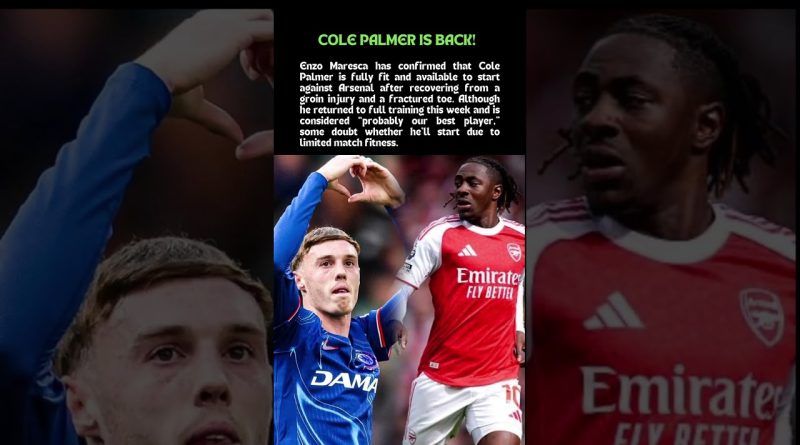 🚨 Cole Palmer de retour ! Maresca confirme son début contre Arsenal.