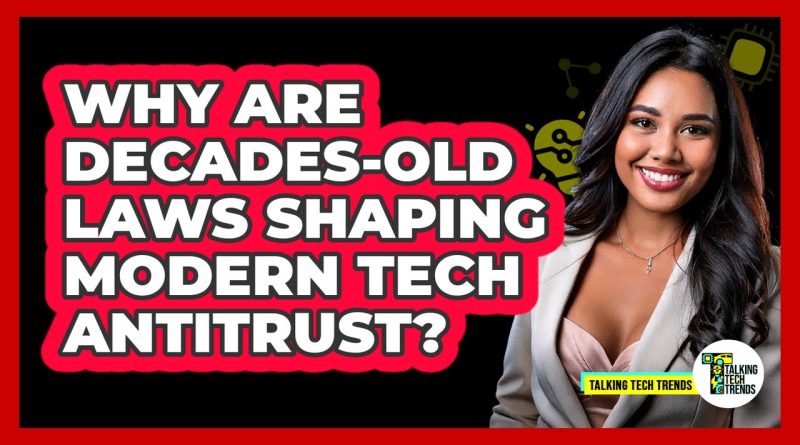 Comment des lois anciennes influencent l'antitrust tech moderne