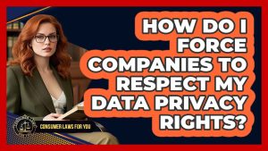 Comment faire respecter mes droits de confidentialité des données ?