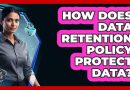 Comment la politique de conservation des données protège-t-elle ?