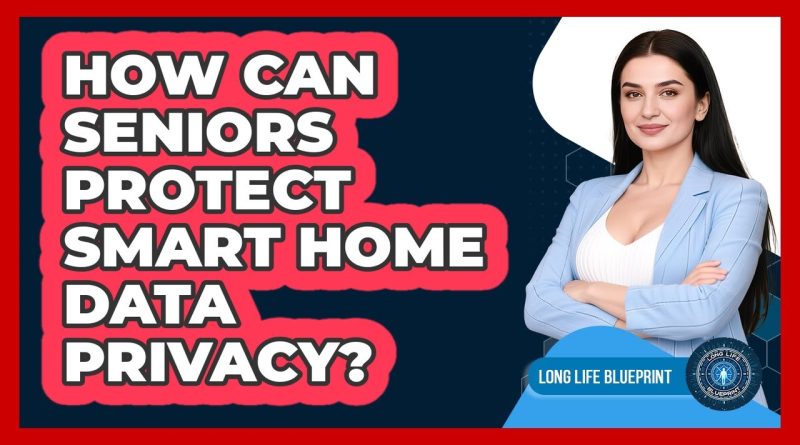 Comment les seniors peuvent protéger leur vie privée à domicile ?