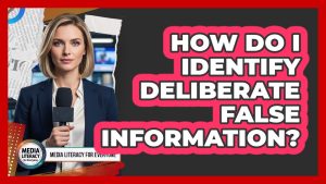 Comment repérer les fausses informations intentionnelles ?