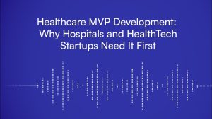 Développement MVP en santé : essentiel pour hôpitaux et startups