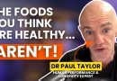 Dr Paul Taylor : Pourquoi les aliments 'sains' vous font grossir