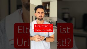 Elternzeit : Urlaub für Väter? #bensmission #papaleben