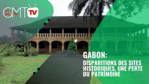 Gabon : Disparition des sites historiques, un patrimoine en péril