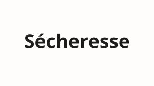 Guide de prononciation : Sécheresse