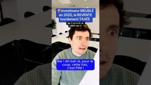 🚨Investissement meublé : revente fortement taxée en 2025 ?