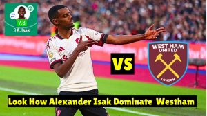 Isak brille avec un but et une performance exceptionnelle contre West Ham