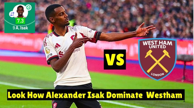 Isak brille avec un but et une performance exceptionnelle contre West Ham