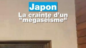 Japon : après le tremblement de terre, la crainte d’un "mégaséisme"