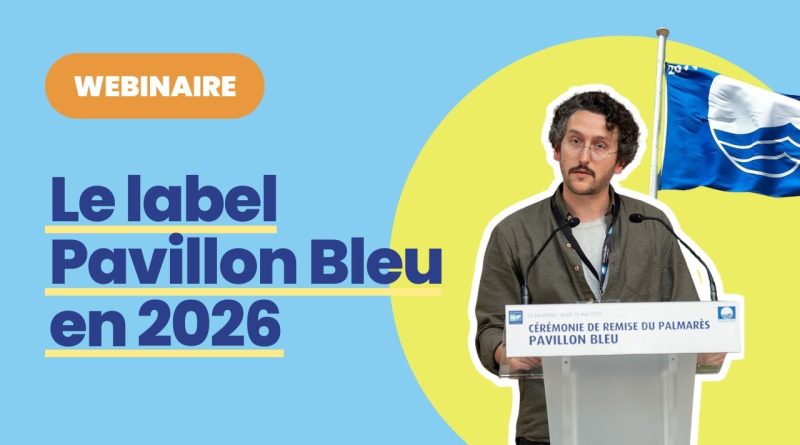 Label Pavillon Bleu 2026 : Dates, critères et webinaire