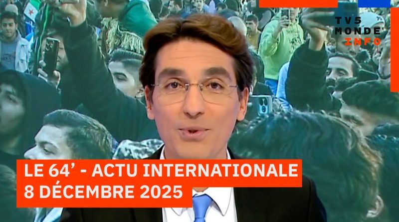 Le 64' : Actu internationale du 8 décembre 2025 - TV5MONDE