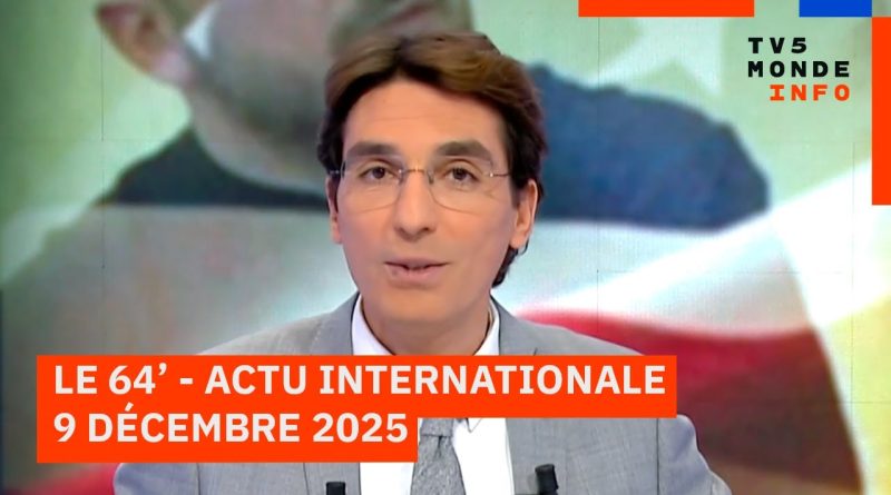 Le 64' : Actu internationale du 9 décembre 2025 - TV5MONDE