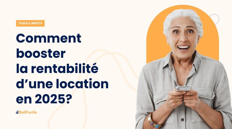 Maximiser la rentabilité de votre location en 2025