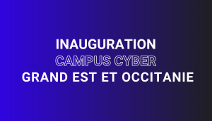 Les régions Grand Est et Occitanie intègrent le réseau des Campus Cyber territoriaux