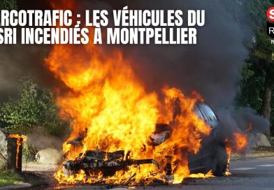 Narcotrafic : véhicules du GSRI en flammes à Montpellier