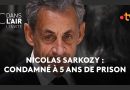 Nicolas Sarkozy : 5 ans de prison confirmés - C dans l’air