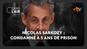 Nicolas Sarkozy : 5 ans de prison confirmés - C dans l’air